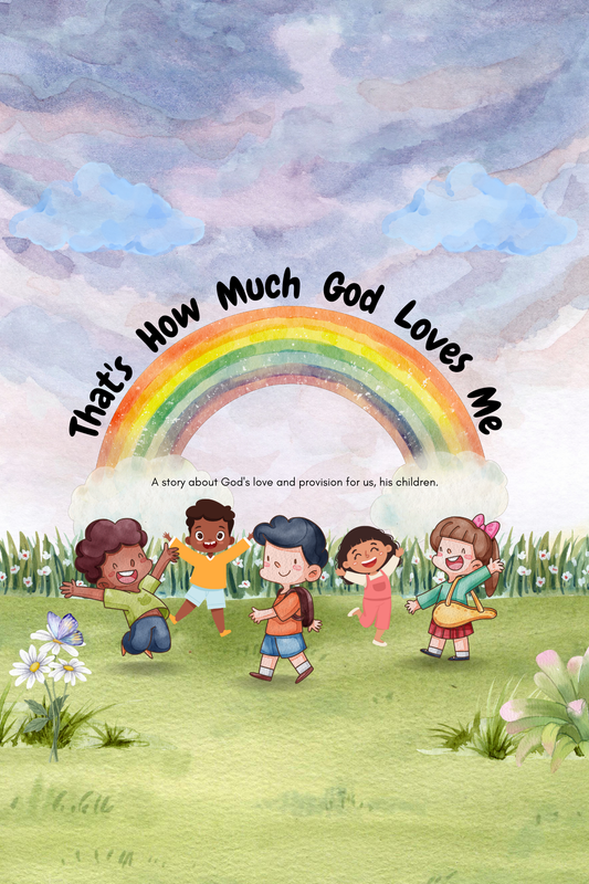 Children’s book cover “That’s How Much God Loves Me” featuring happy kids playing under a rainbow with flowers and clouds, teaching God’s love and provision.